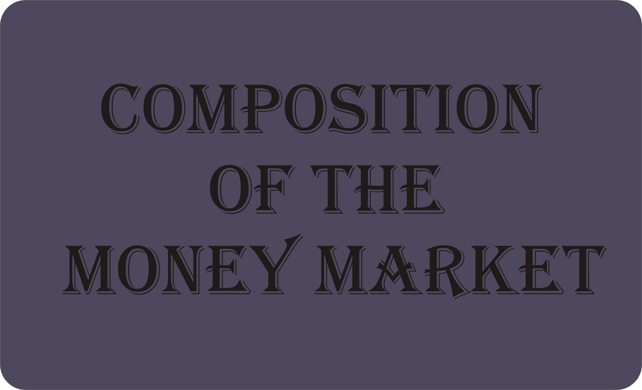 Composition Of The Money Market